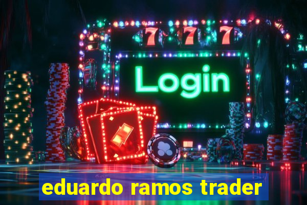 eduardo ramos trader